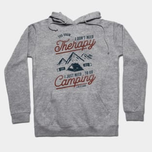 I Don't Need Therapy, I Need To Go Camping Hoodie